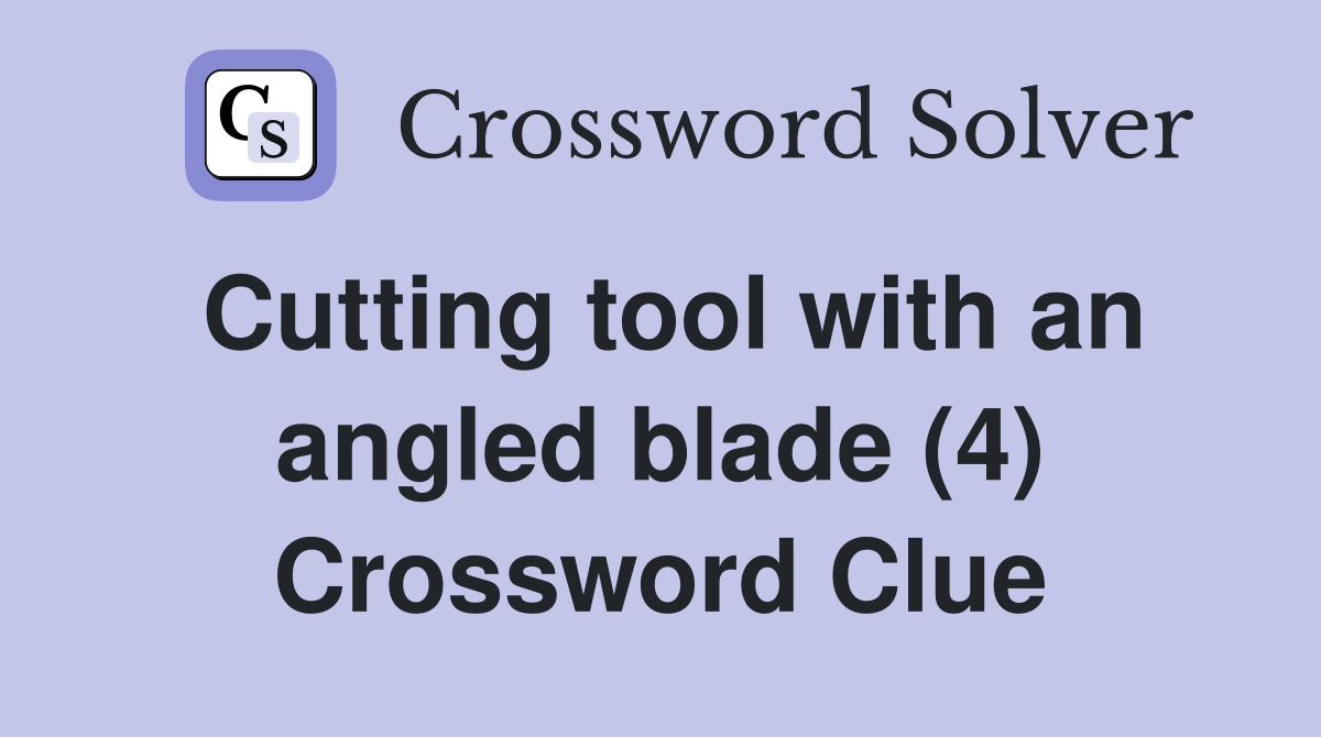 Cutting tool with an angled blade (4) Crossword Clue Answers
